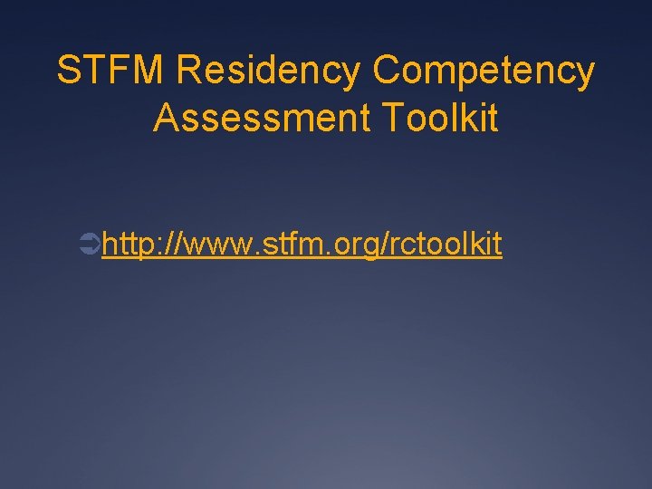 STFM Residency Competency Assessment Toolkit Ühttp: //www. stfm. org/rctoolkit STFM Residency Competency Assessment Toolkit Ühttp: //www. stfm. org/rctoolkit
