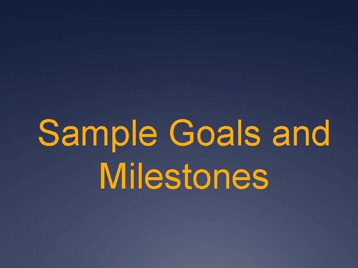 Sample Goals and Milestones Sample Goals and Milestones