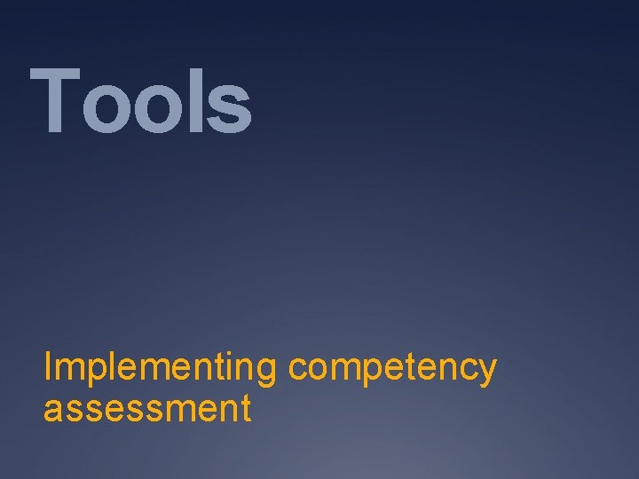 Tools Implementing competency assessment Tools Implementing competency assessment