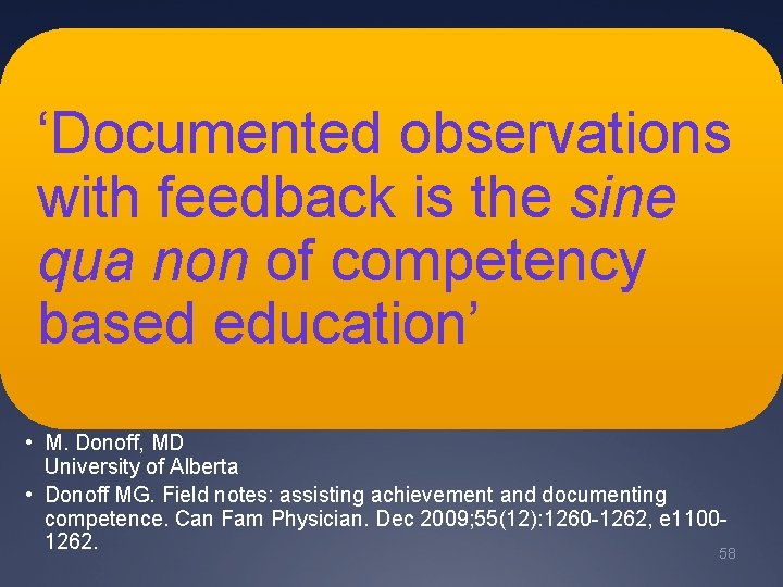 ‘Documented observations with feedback is the sine qua non of competency based education’ • ‘Documented observations with feedback is the sine qua non of competency based education’ •