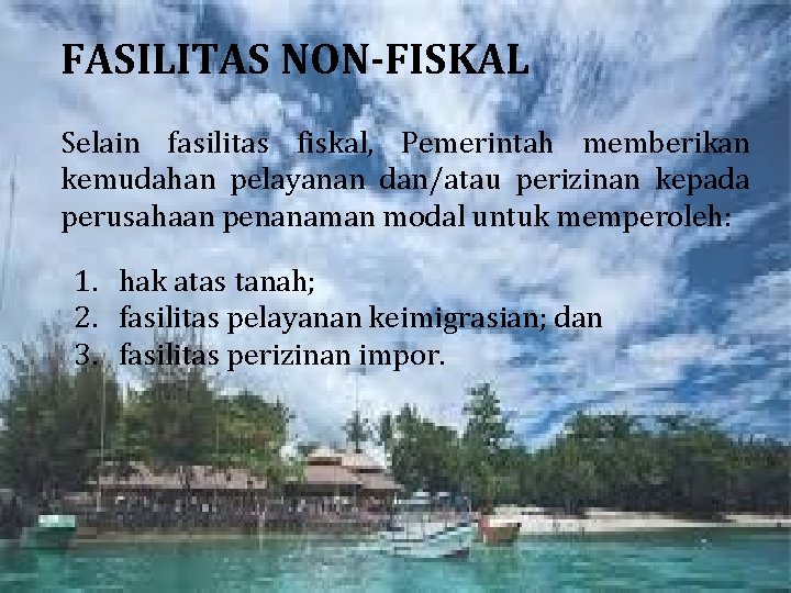 FASILITAS NON-FISKAL Selain fasilitas fiskal, Pemerintah memberikan kemudahan pelayanan dan/atau perizinan kepada perusahaan penanaman