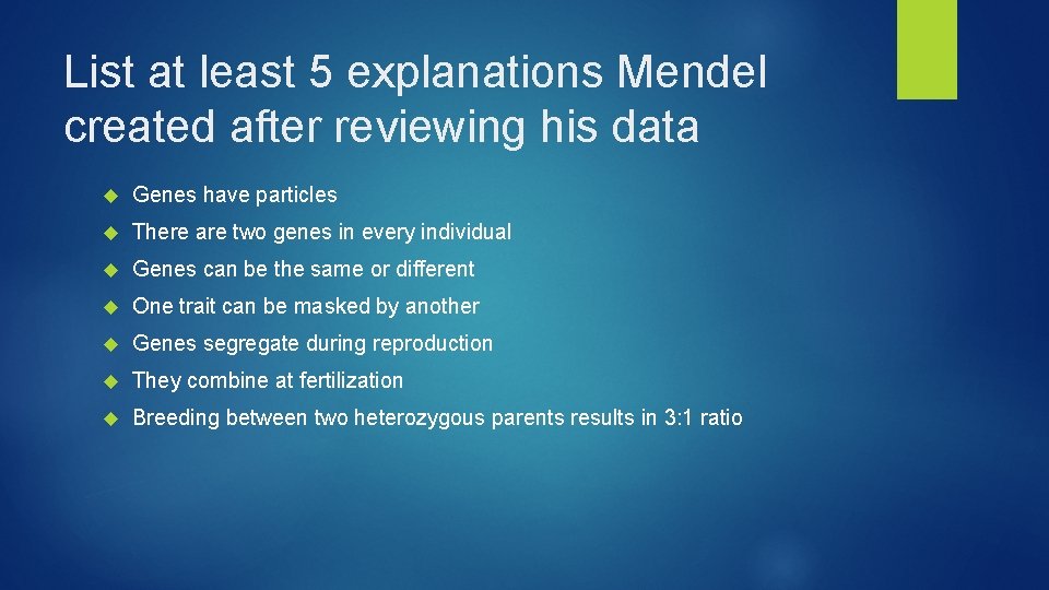 List at least 5 explanations Mendel created after reviewing his data Genes have particles