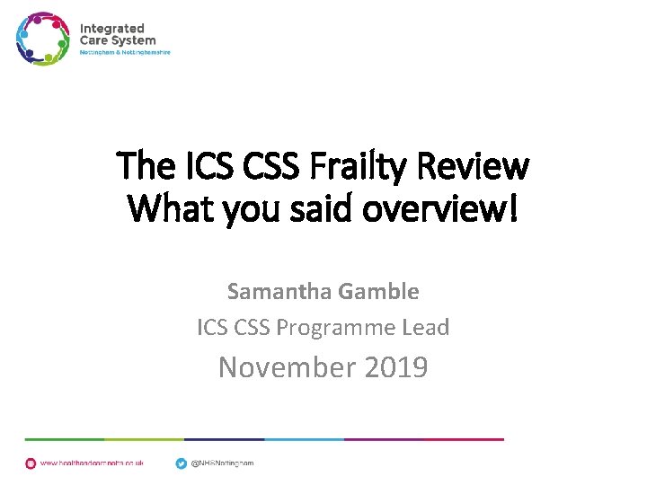 The ICS CSS Frailty Review What you said overview! Samantha Gamble ICS CSS Programme