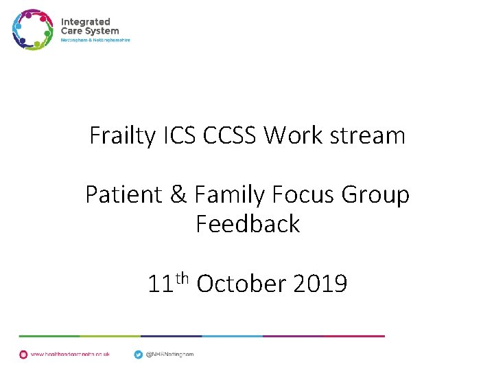 Frailty ICS CCSS Work stream Patient & Family Focus Group Feedback 11 th October