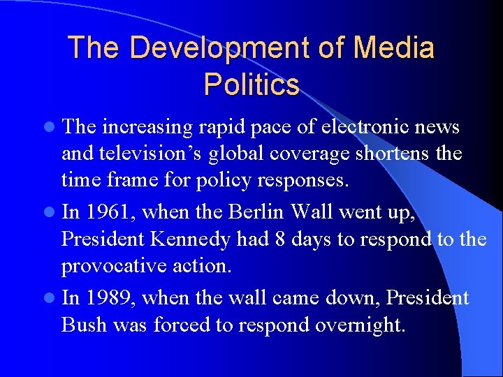 The Development of Media Politics l The increasing rapid pace of electronic news and