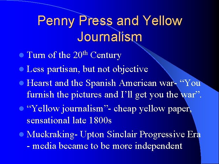 Penny Press and Yellow Journalism l Turn of the 20 th Century l Less
