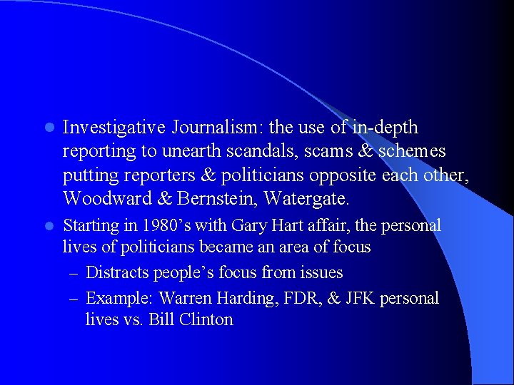 l Investigative Journalism: the use of in-depth reporting to unearth scandals, scams & schemes