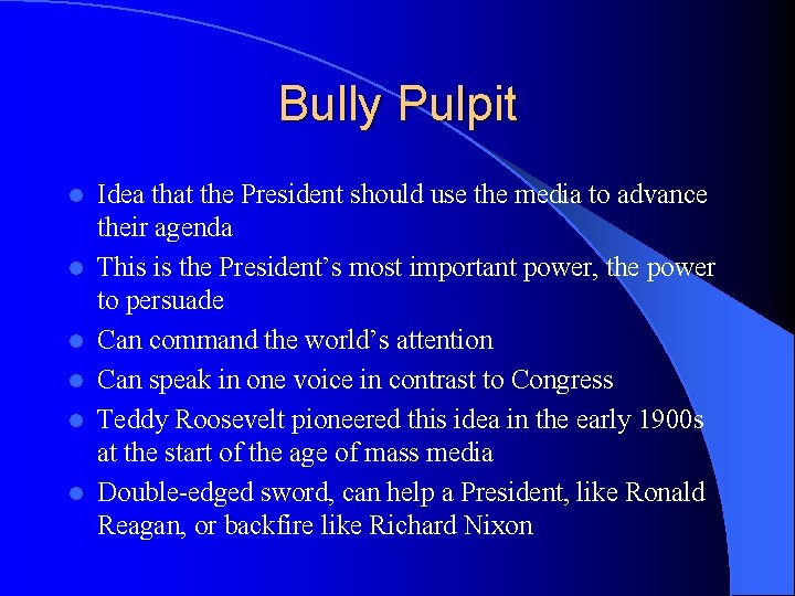 Bully Pulpit l l l Idea that the President should use the media to