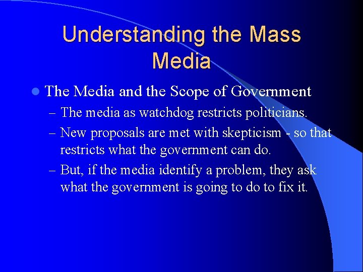 Understanding the Mass Media l The Media and the Scope of Government – The