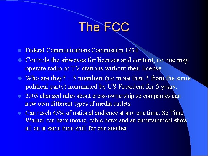The FCC l Federal Communications Commission 1934 Controls the airwaves for licenses and content,
