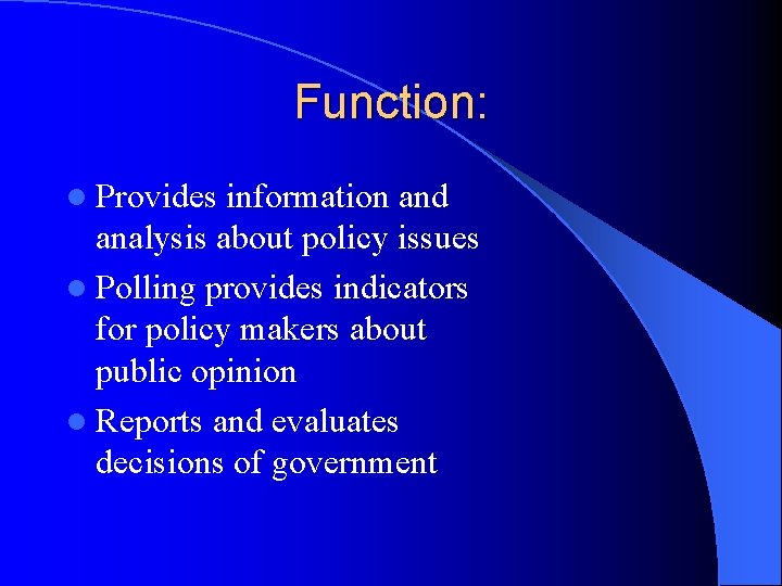 Function: l Provides information and analysis about policy issues l Polling provides indicators for