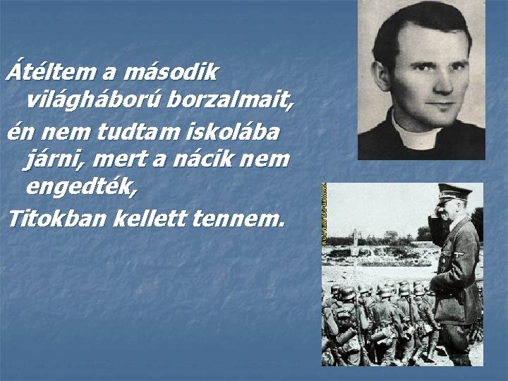 Átéltem a második világháború borzalmait, én nem tudtam iskolába járni, mert a nácik nem