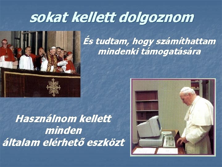 sokat kellett dolgoznom És tudtam, hogy számíthattam mindenki támogatására Használnom kellett minden általam elérhető