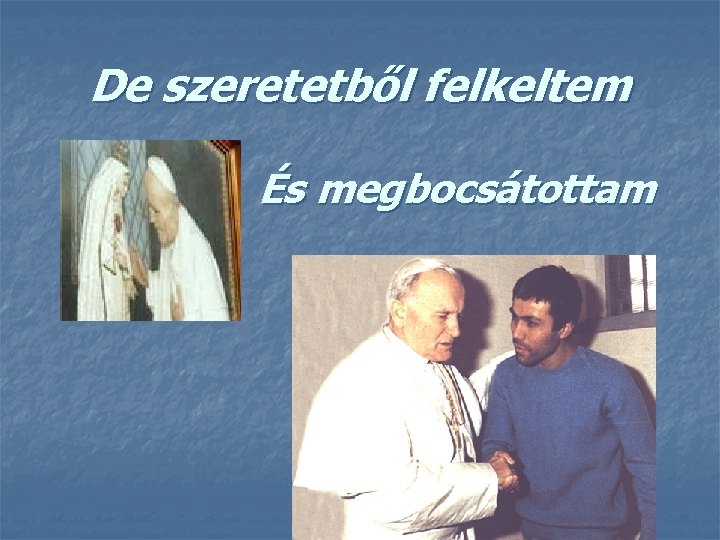 De szeretetből felkeltem És megbocsátottam 