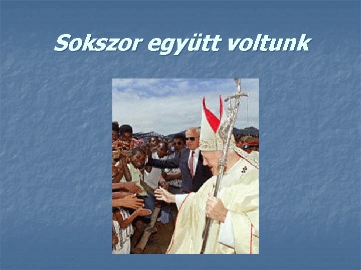 Sokszor együtt voltunk 