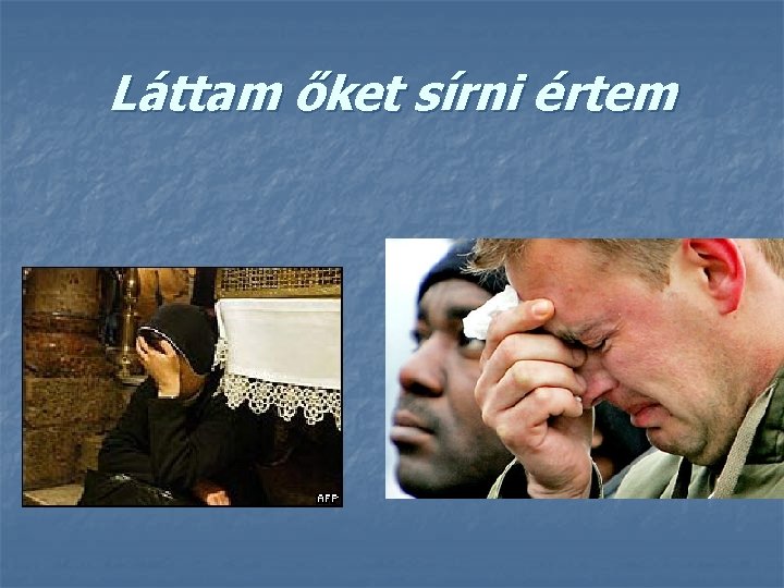 Láttam őket sírni értem 