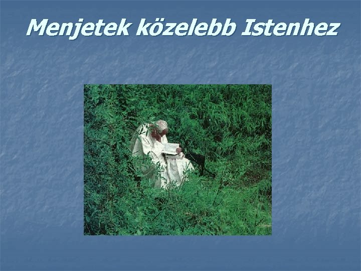 Menjetek közelebb Istenhez 