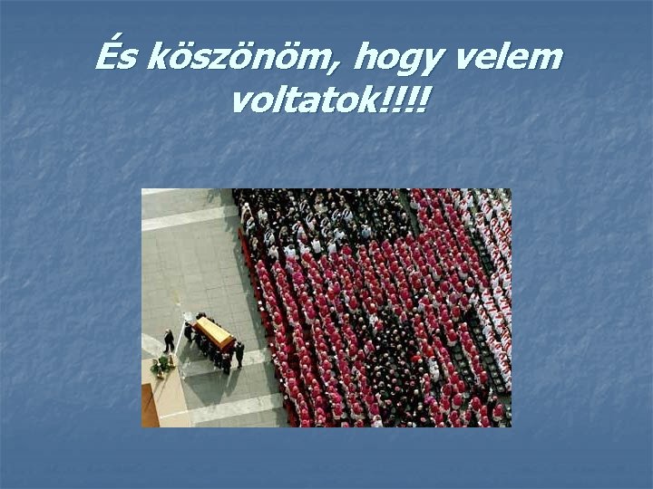 És köszönöm, hogy velem voltatok!!!! 