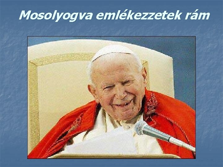 Mosolyogva emlékezzetek rám 