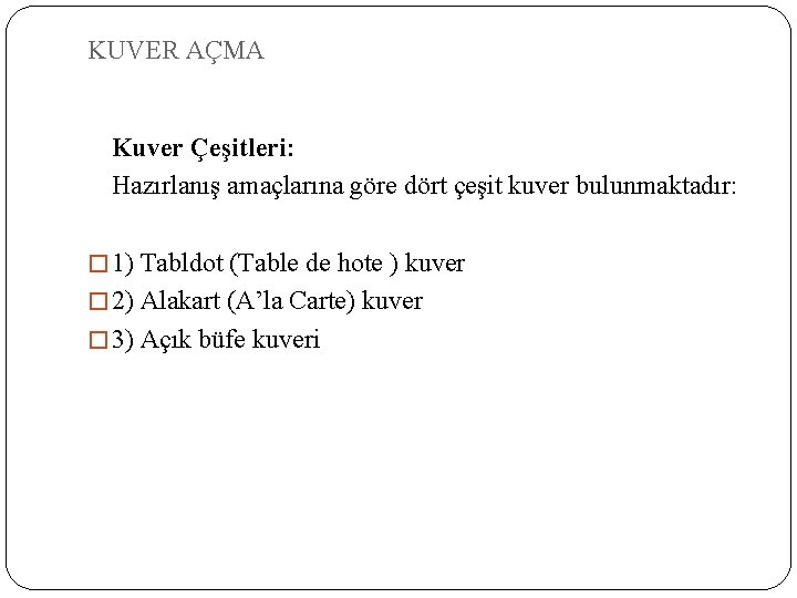 KUVER AÇMA Kuver Çeşitleri: Hazırlanış amaçlarına göre dört çeşit kuver bulunmaktadır: � 1) Tabldot