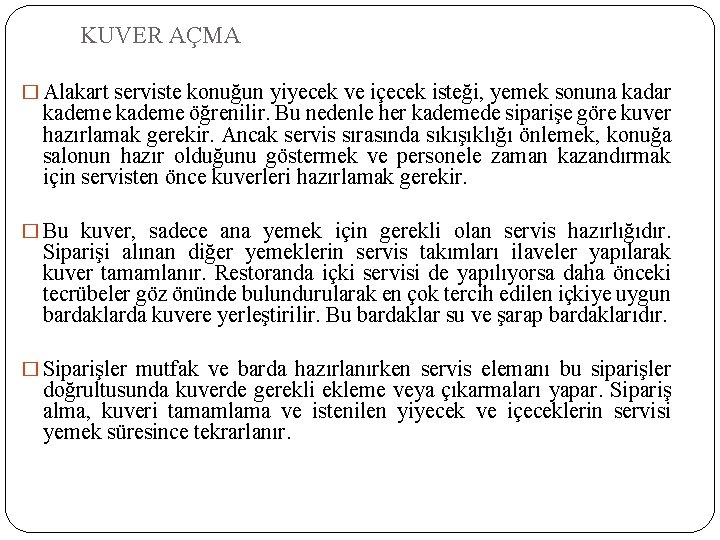 KUVER AÇMA � Alakart serviste konuğun yiyecek ve içecek isteği, yemek sonuna kadar kademe