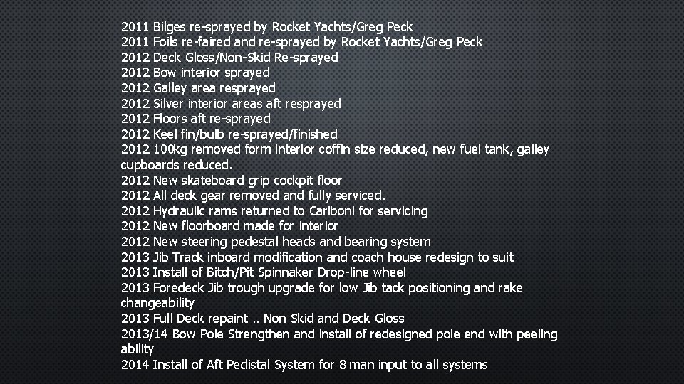 2011 Bilges re-sprayed by Rocket Yachts/Greg Peck 2011 Foils re-faired and re-sprayed by Rocket