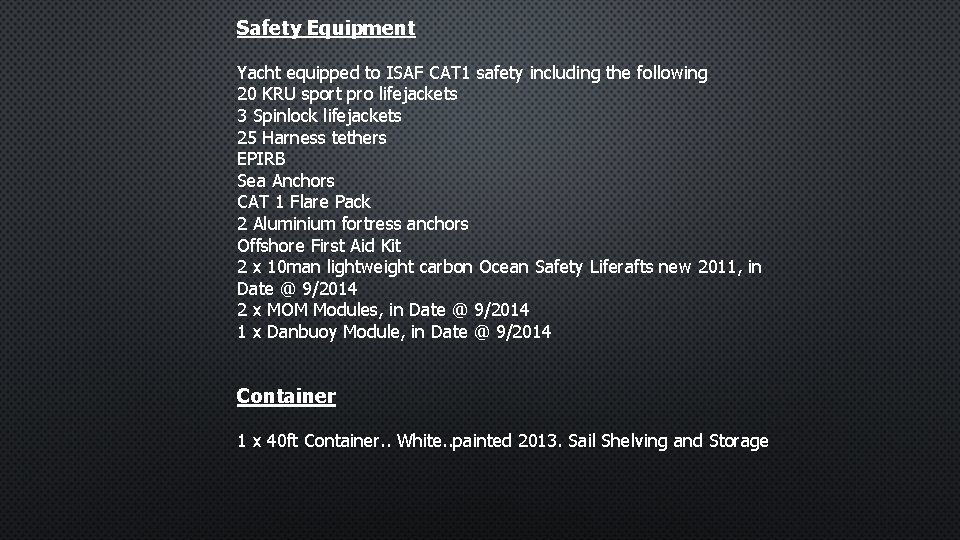 Safety Equipment Yacht equipped to ISAF CAT 1 safety including the following 20 KRU