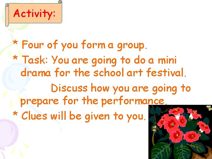 Activity: * Four of you form a group. * Task: You are going to