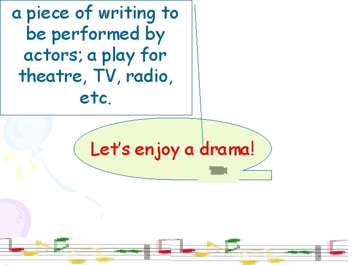 a piece of writing to be performed by actors; a play for theatre, TV,