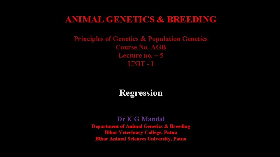 ANIMAL GENETICS & BREEDING Principles of Genetics & Population Genetics Course No. AGB Lecture