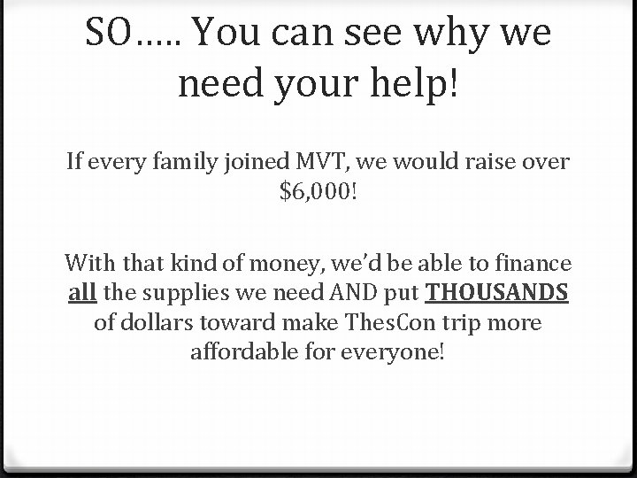 SO…. . You can see why we need your help! If every family joined