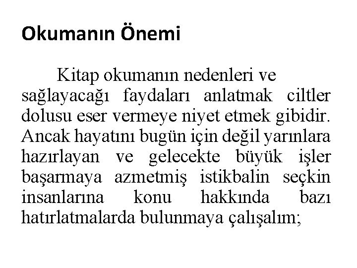 Okumanın Önemi Kitap okumanın nedenleri ve sağlayacağı faydaları anlatmak ciltler dolusu eser vermeye niyet