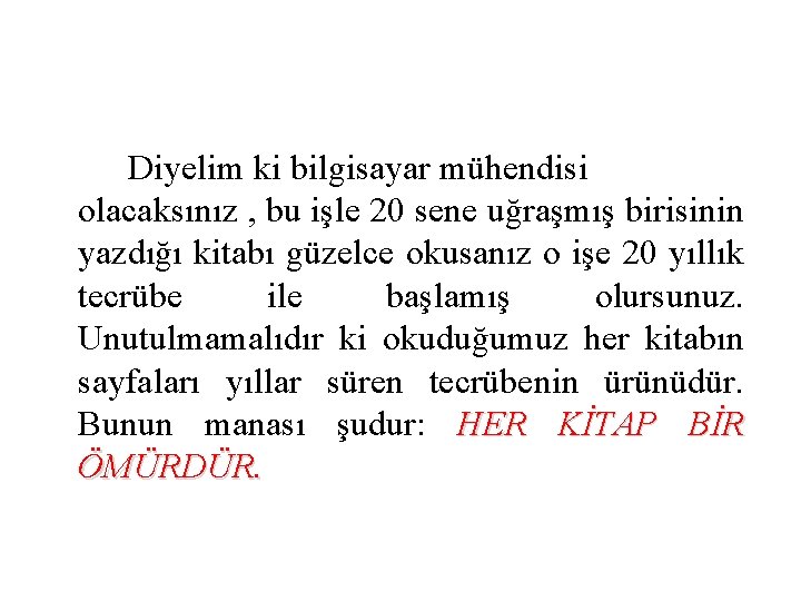 Diyelim ki bilgisayar mühendisi olacaksınız , bu işle 20 sene uğraşmış birisinin yazdığı kitabı