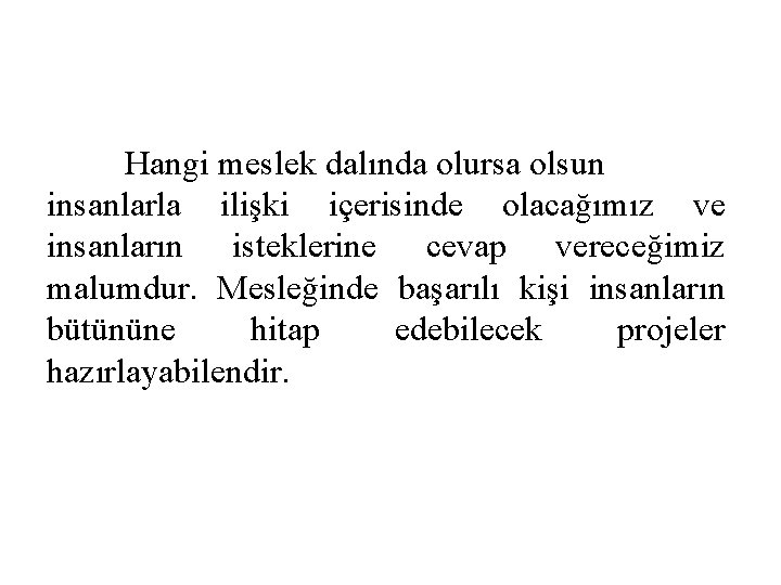 Hangi meslek dalında olursa olsun insanlarla ilişki içerisinde olacağımız ve insanların isteklerine cevap vereceğimiz