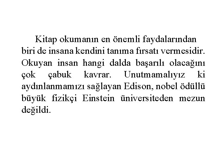 Kitap okumanın en önemli faydalarından biri de insana kendini tanıma fırsatı vermesidir. Okuyan insan