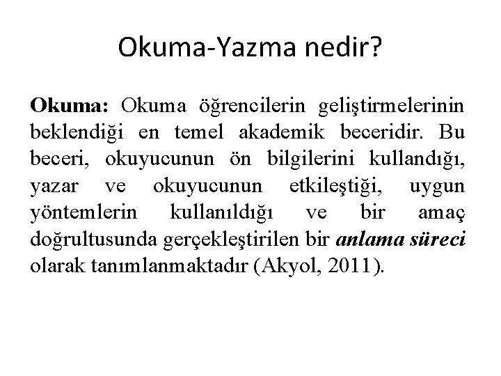 Okuma-Yazma nedir? Okuma: Okuma öğrencilerin geliştirmelerinin beklendiği en temel akademik beceridir. Bu beceri, okuyucunun