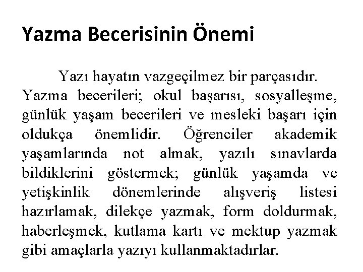 Yazma Becerisinin Önemi Yazı hayatın vazgeçilmez bir parçasıdır. Yazma becerileri; okul başarısı, sosyalleşme, günlük