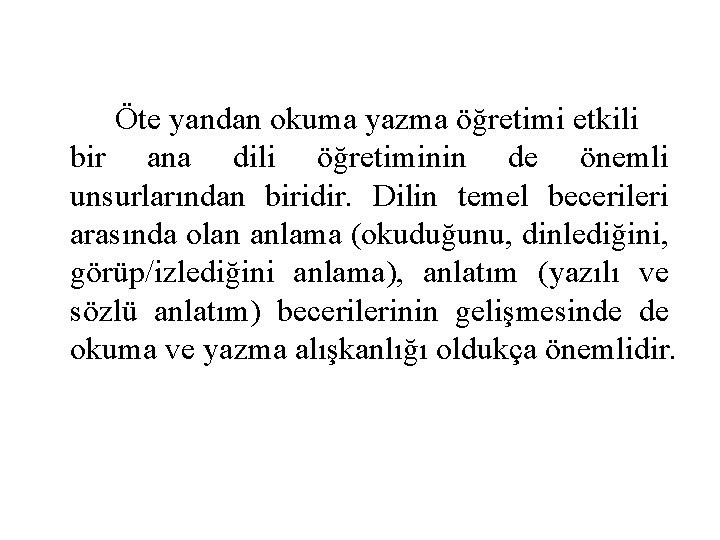 Öte yandan okuma yazma öğretimi etkili bir ana dili öğretiminin de önemli unsurlarından biridir.