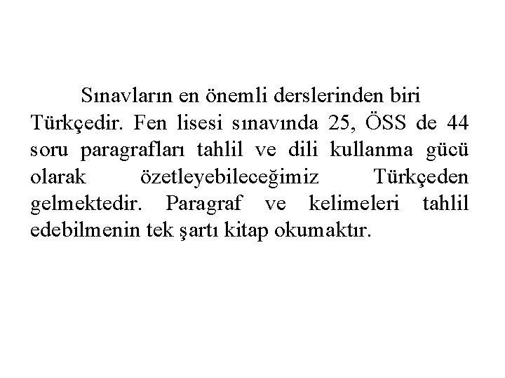 Sınavların en önemli derslerinden biri Türkçedir. Fen lisesi sınavında 25, ÖSS de 44 soru