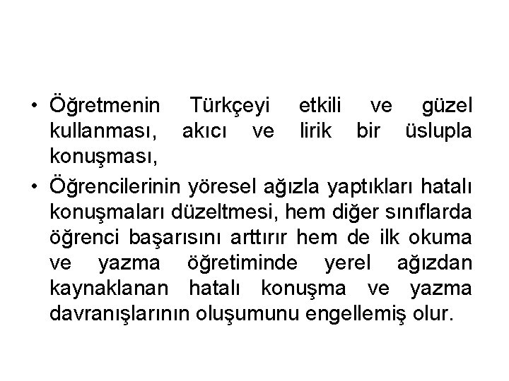 • Öğretmenin Türkçeyi etkili ve güzel kullanması, akıcı ve lirik bir üslupla konuşması, • Öğretmenin Türkçeyi etkili ve güzel kullanması, akıcı ve lirik bir üslupla konuşması,