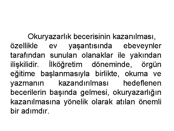 Okuryazarlık becerisinin kazanılması, özellikle ev yaşantısında ebeveynler tarafından sunulan olanaklar ile yakından ilişkilidir. İlköğretim