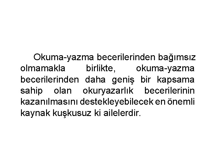 Okuma-yazma becerilerinden bağımsız olmamakla birlikte, okuma-yazma becerilerinden daha geniş bir kapsama sahip olan okuryazarlık