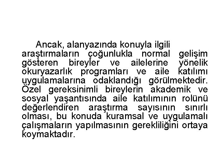 Ancak, alanyazında konuyla ilgili araştırmaların çoğunlukla normal gelişim gösteren bireyler ve ailelerine yönelik okuryazarlık