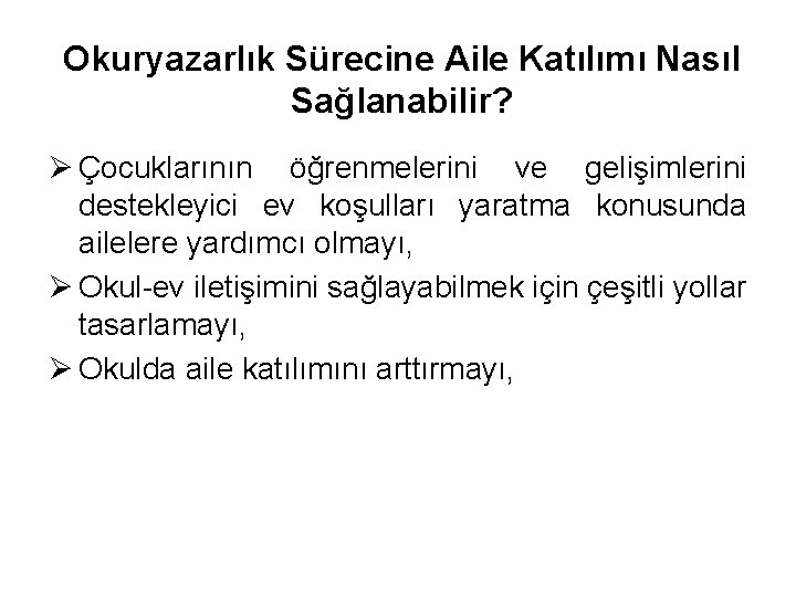 Okuryazarlık Sürecine Aile Katılımı Nasıl Sağlanabilir? Ø Çocuklarının öğrenmelerini ve gelişimlerini destekleyici ev koşulları