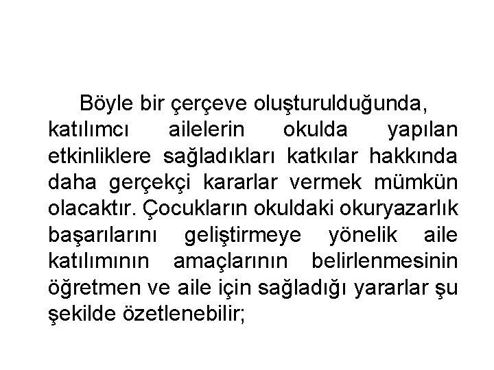 Böyle bir çerçeve oluşturulduğunda, katılımcı ailelerin okulda yapılan etkinliklere sağladıkları katkılar hakkında daha gerçekçi Böyle bir çerçeve oluşturulduğunda, katılımcı ailelerin okulda yapılan etkinliklere sağladıkları katkılar hakkında daha gerçekçi