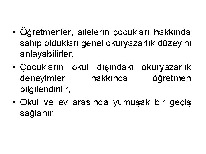  • Öğretmenler, ailelerin çocukları hakkında sahip oldukları genel okuryazarlık düzeyini anlayabilirler, • Çocukların