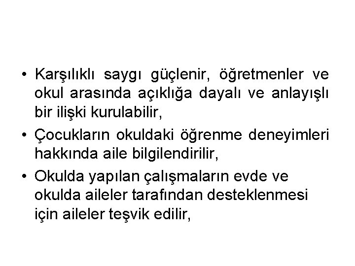  • Karşılıklı saygı güçlenir, öğretmenler ve okul arasında açıklığa dayalı ve anlayışlı bir