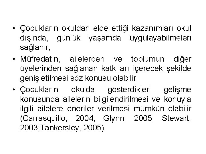  • Çocukların okuldan elde ettiği kazanımları okul dışında, günlük yaşamda uygulayabilmeleri sağlanır, •