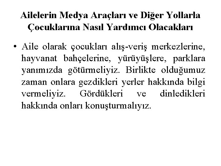 Ailelerin Medya Araçları ve Diğer Yollarla Çocuklarına Nasıl Yardımcı Olacakları • Aile olarak çocukları Ailelerin Medya Araçları ve Diğer Yollarla Çocuklarına Nasıl Yardımcı Olacakları • Aile olarak çocukları