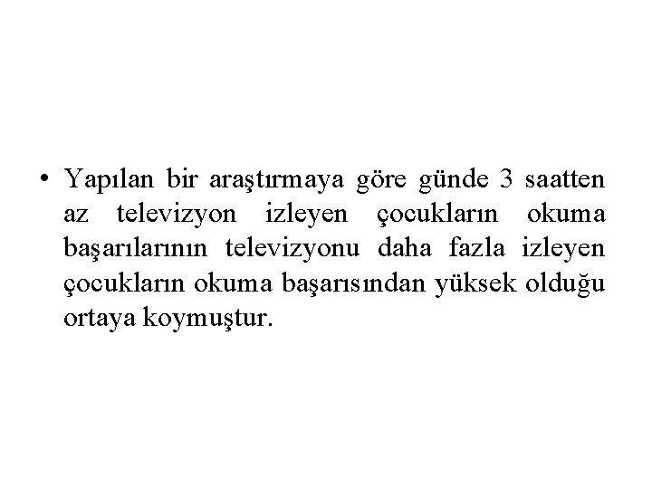  • Yapılan bir araştırmaya göre günde 3 saatten az televizyon izleyen çocukların okuma